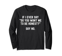 If I Ever Say DO You Want ME to BE Honest ? DIS Non Funny Manche Longue
