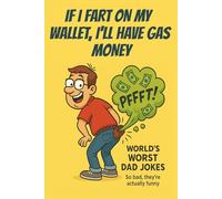 If I Fart On My Wallet, I'll Have Gas Money - World's Worst Dad Jokes: The Ultimate Collection of Groan-Worthy Puns, One-Liners, and Cringe-Inducing ... Dad, Grandpa, and Pun Lovers | Large Print