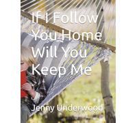 If I Follow You Home Will You Keep Me