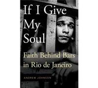 If I Give My Soul Faith Behind Bars In R Andrew Research Associate Johnson, University Of Southern California Center For Religion & Civic Culture (Auteur)