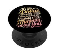 If I Got One Dollar for Thinking of You I'd Be Rich - PopSockets PopGrip Adhésif