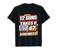 If I Had 12 Guns Funny Gun Owner Math Second Amendment Blagues T-Shirt