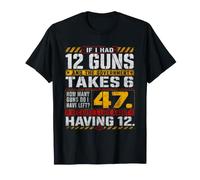 If I Had 12 Guns Funny Gun Owner Math Second Amendment Blagues T-Shirt