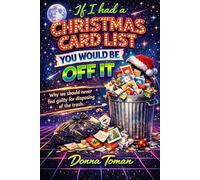 If I Had a Christmas Card List, You Would Be OFF it,: A brutally honest, funny, and liberating guide for good people who are done feeling guilty for ... manipulative people out of their lives.