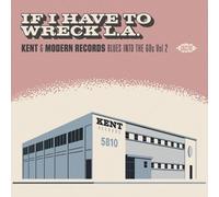 If I Have To Wreck L.A.: Kent & Modern Records Blues Into The 60s Vol2 / Various