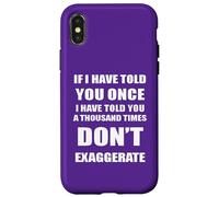 If I Have Told You A Thousand Times - Don't Exaggerate Fun Coque pour iPhone X/XS