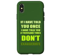 If I Have Told You A Thousand Times - Don't Exaggerate Fun Coque pour iPhone X/XS