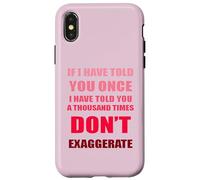 If I Have Told You A Thousand Times - Don't Exaggerate Fun Coque pour iPhone X/XS