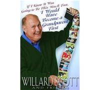 If I Knew It Was Going To Be This Much Fun, I Would Have Become A Grandparent First Willard Scott (Auteur)