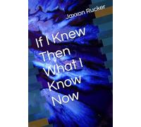 If I Knew Then What I Know Now