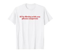 If I’m Flirting with You Please Cooperate Y2k Iconic Slogan T-Shirt