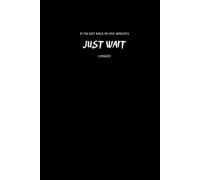 If I’m Not Back In Five Minutes, Just Wait Longer: Inspirational Notebook To Write
