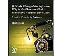 If I Only Changed The Software, Why Is The Phone On Fire?: Embedded Debugging Methods Revealed: Technical Mysteries For Engineers