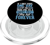 If I Only Have One Day to Live Take Me to A Swim Meet They PopSockets PopGrip pour MagSafe