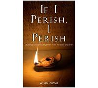 If I Perish, I Perish: Challenge And Encouragement From The Book Of Esther