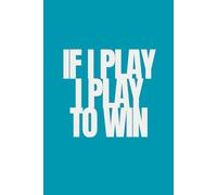 If I Play I Play To Win | Self-Discovery & Motivational Journal | 120 Lined pages