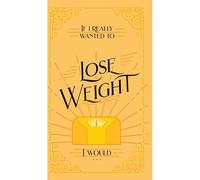 If I Really Wanted To Lose Weight, I Would...