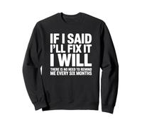 If I Said I'll Fix It I Will - Drôle de mécanicien Bricoleur Sweatshirt