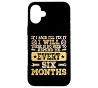 If I Said I'll Fix It I Will There is No Need to Remind Me Coque pour iPhone 16 Plus