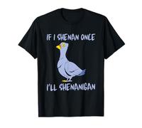 If I Shenan Once I'll Shenanigan Funny Silly Pigeon Meme T-Shirt