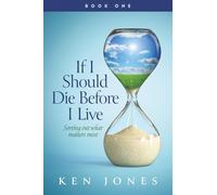 If I Should Die Before I Live: Sorting Out What Matters Most