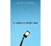 If I Should Die Before I Wake: What's Beyond This Life? Oliphint, K. Scott, Ferguson, Sinclair B., Scott, Oliphint (Auteur)