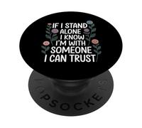 If I Stand Alone I Know I'm with Someone I Can Trust - PopSockets PopGrip Adhésif