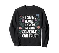 If I Stand Alone I Know I'm with Someone I Can Trust - Sweatshirt