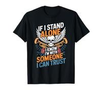 If I Stand Alone I Know I'm with Someone I Can Trust - T-Shirt