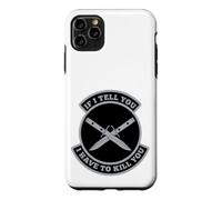 « If I Tell You I Have to Kill You » Coque pour iPhone 11 Pro Max