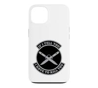 « If I Tell You I Have to Kill You » Coque pour iPhone 13