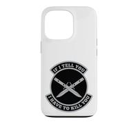« If I Tell You I Have to Kill You » Coque pour iPhone 13 Pro