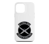 « If I Tell You I Have to Kill You » Coque pour iPhone 13 Pro Max