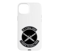 « If I Tell You I Have to Kill You » Coque pour iPhone 15 Plus