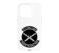 « If I Tell You I Have to Kill You » Coque pour iPhone 15 Pro