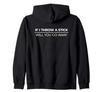 If I Throw A Stick Will You Go Away Sweat à Capuche