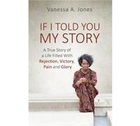 If I Told You My Story by Vanessa a Jones Vanessa a Jones (Auteur)