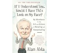 If I Understood You, Would I Have This Look on My Face?: My Adventures in the Art and Science of Relating and Communicating