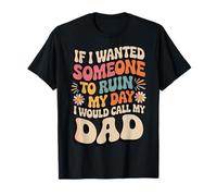 If I Wanted Someone to Ruin My Day I Would Call My Dad Fille T-Shirt