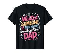 If I Wanted Someone to Ruin My Day I Would Call My Dad Fille T-Shirt
