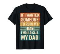 If I Wanted Someone to Ruin My Day I Would Call My Dad Fille T-Shirt