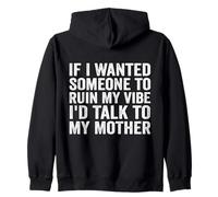 If I Wanted Someone to Ruin My Vibe, I'd Talk to My Mother Sweat à Capuche
