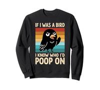 If I Was a Bird I Know Who I'd Poop on Birds Jokes Meme Sweatshirt