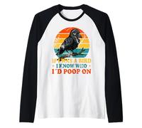 If I Was a Bird I Know Who I'd Poop On Funny Quote Meme Manche Raglan