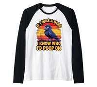 If I Was a Bird I Know Who I'd Poop On Funny Quote Meme Manche Raglan