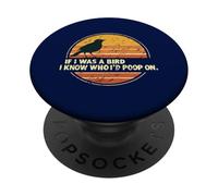 If I Was A Bird I Know Who I'd Poop on PopSockets PopGrip Adhésif
