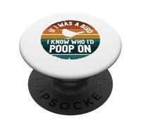 If I Was A Bird I Know Who I'd Poop on PopSockets PopGrip Adhésif