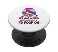 If I Was A Bird I Know Who I'd Poop on PopSockets PopGrip Adhésif