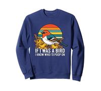 If I Was A Bird I Know Who I'd Poop on Sweatshirt