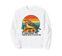 If I Was A Bird I Know Who I'd Poop on Sweatshirt